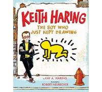 Kay Haring Keith Haring: The Boy Who Just Kept Drawing (Copertina rigida)