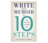 Kay Kenady Sanger Write Your Memoir in 10 Steps (Tascabile)