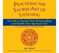 Kay Lindahl Practicing the Sacred Art of Listening (Tascabile)