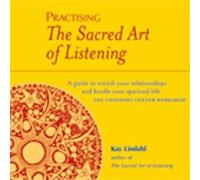 Kay Lindahl Practising The Sacred Art Of Listening (Tascabile)