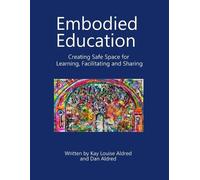 Kay Louise Aldr Embodied Education Creating Safe Space for Learning, (Tascabile)