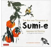 Kay Morrissey Thompson The Art and Technique of Sumi-E (Tascabile)