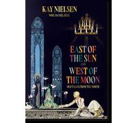 Noel Daniel Kay Nielsen. East of the Sun and West of the Moon (Copertina rigida)