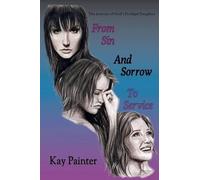 Kay Painter From Sin and Sorrow to Service (Tascabile)