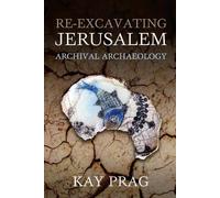 Kay Prag Re-Excavating Jerusalem (Copertina rigida)