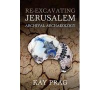 Kay Prag Re-Excavating Jerusalem (Copertina rigida)