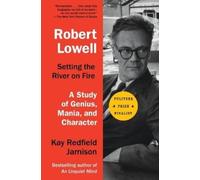 Kay Redfield Jamison Robert Lowell, Setting the River on Fire (Tascabile)