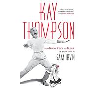 Kay Thompson: From Funny Face to Eloise