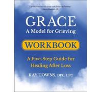 Kay Towns GRACE: A Model for Grieving Workbook (Tascabile)