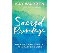 Kay Warren Rick Sacred Privilege - Your Life and Ministry as a Pasto (Tascabile)