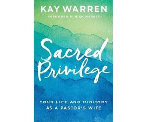 Kay Warren Rick Sacred Privilege - Your Life and Ministry as a Pasto (Tascabile)