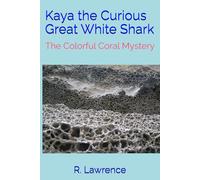 Kaya the Curious Great White Shark: The Colorful Coral Mystery