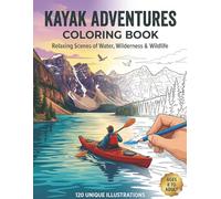 Kayak Adventures Coloring Book: A Relaxing Outdoor Paddling Experience Featuring Beautiful Landscapes, River Scenes, and Wildlife for Adults and Teens