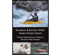 Kayaking & Rafting Word Search Puzzle Book: Explore Whitewater Fun Through Relaxing Word Searches
