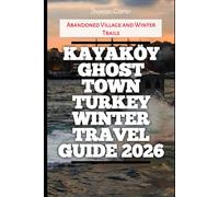 Kayaköy Ghost Town Turkey Winter Travel Guide 2026: Abandoned Village and Winter Trails