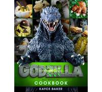 Godzilla: The Official Cookbook by Baker, Kayce