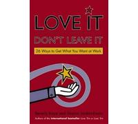 KAYE Love It, Don't Leave It: 26 Ways to Get What You Want at Work (Tascabile)