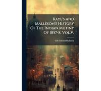 Kaye's And Malleson's History Of The Indian Mutiny Of 1857-8, Vol.V.