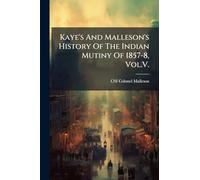 Kaye's And Malleson's History Of The Indian Mutiny Of 1857-8, Vol.V.