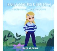 Kayla Controls Her Body: A Story about the Importance of Controlling Our Bodies