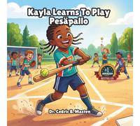 Kayla Learns To Play Pesäpallo: A Fun and Motivational Story About Learning Pesäpallo, Teamwork, and Confidence