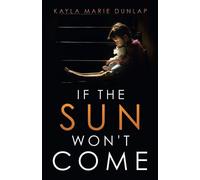 Kayla Marie Dunlap If the Sun Won't Come (Tascabile)