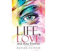 Kaylee Clinch Life, Love and Raw Emotion (Tascabile)
