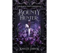 Kaylee Jarvis Bounty Hunter (Tascabile) Black Tulip Chronicles