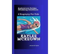KAYLEE McKEOWN: Australia's Golden Swimming Sensation A Biography For Kids