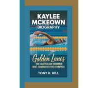 KAYLEE MCKEOWN BIOGRAPHY: Golden Lanes - The Australian Swimmer Who Dominated the Olympics