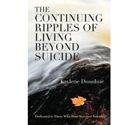 Kaylene Donohue The Continuing Ripples of Living Beyond Suicide (Tascabile)