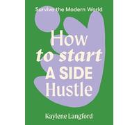 Kaylene Langford How to Start a Side Hustle (Tascabile) Survive the Modern World