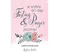 Kaylene Yoder A Wife's 40-Day Fasting and Prayer Journal (Tascabile)