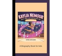 KAYLIA NEMOUR: Music, Magic, and Floor Routine Fun! A Biography Book for kids