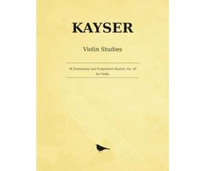 Kayser 36 Elementary and Progressive Studies, Op. 20: Etudes for Violin - the complete Books I-III in one volume, revised and fingered by Louis Svecenski