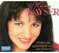 Kayser,Mara - Willst du Glücklich Sein im l