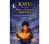 Kayu and the Map That Changes Destiny: An Early Chapter Adventure for Ages 6-9