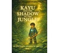 Kayu and the Shadow of the Jungle: An Early Chapter Adventure for Ages 6-9