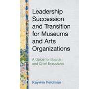 Kaywin Feldman Leadership Succession and Transition for Museums and (Tascabile)