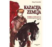 Kazacija Zemlja. Terra cosacca al confine orientale d'Italia (1944-45)