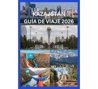 KAZAJSTÁN GUÍA DE VIAJE 2026