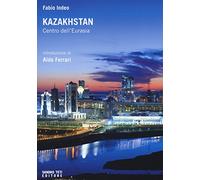 Kazakhstan. Centro dell'Eurasia