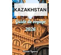 KAZAKHSTAN GUIDE DE VOVAGE 2026
