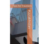 Kazakhstan: Tips for Travelers