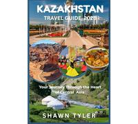 Kazakhstan travel guide 2026: Your journey through the heart of central Asia
