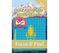 Kazakhstan Word Search Focus & Find: 50+ Word Searches to discover and learn about the beautiful country of Kazakhstan | 6 x 9 inches, 110 pages | Gift for Vacations, Holidays and Free Time