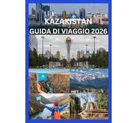 KAZAKISTAN GUIDA DI VIAGGIO 2026