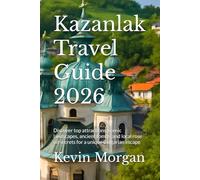Kazanlak Travel Guide 2026: Discover top attractions, scenic landscapes, ancient tombs, and local rose oil secrets for a unique Bulgarian escape