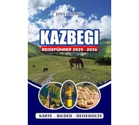 KAZBEGI REISEFÜHRER 2025 - 2026: Erkunden Sie Georgiens majestätische Berge mit Expertentipps zu Kultur, Wandern, historischen Stätten, Restaurants und Familienabenteuern