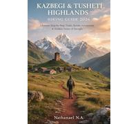 KAZBEGI & TUSHETI HIGHLANDS HIKING GUIDE 2026: Ultimate Step-by-Step Trails, Scenic Adventures & Hidden Gems of Georgia: 54